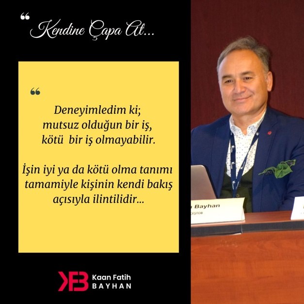 Deneyimledim ki; mutsuz olduğun bir iş…