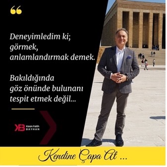 Deneyimledim ki;  Görmek, Anlamlandırmak Demek.