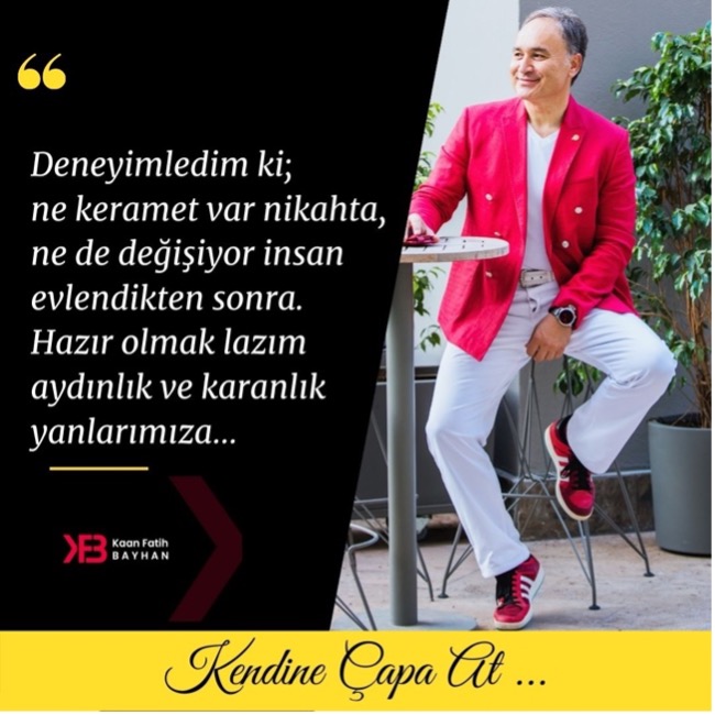 Deneyimledim ki Ne Keramet Var Nikahta,  Ne De Değişiyor İnsan Evlendikten Sonra.