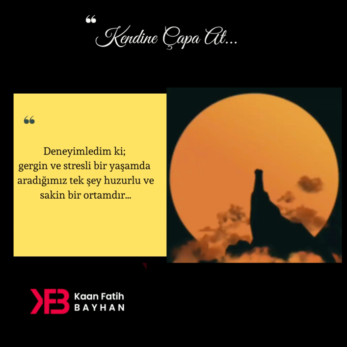 Deneyimledim ki gergin ve stresli bir yaşamda