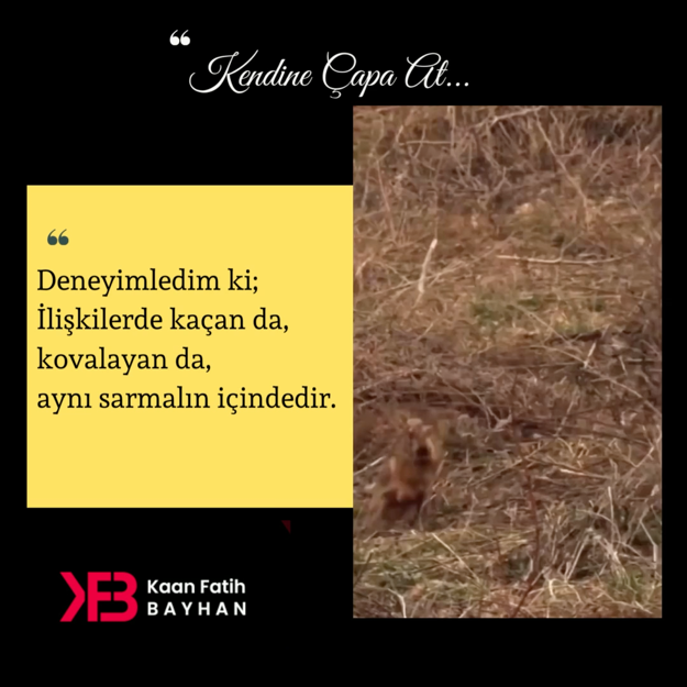 Deneyimledim ki; İlişkilerde kaçan da …