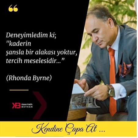 Deneyimledim ki;  “Kaderin Şansla Bir Alakası Yoktur, Tercih Meselesidir.”