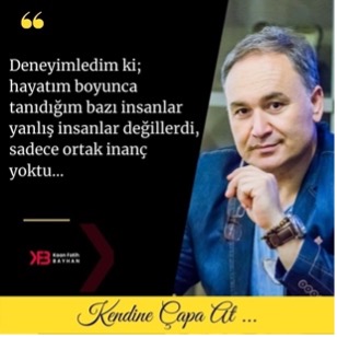 Deneyimledim ki;  Bazı İnsanlar Yanlış İnsanlar Değillerdi Sadece Ortak İnanç Yoktu…